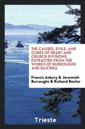 The Causes, Evils, and Cures of Heart and Church Divisions de Francis Asbury