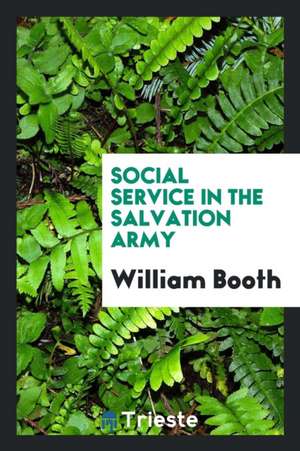 Social Service in the Salvation Army de William Booth