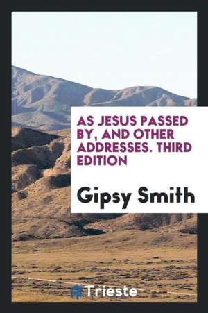 As Jesus Passed By, and Other Addresses de Gipsy Smith