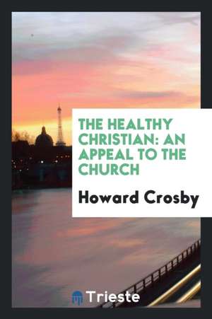 The Healthy Christian: An Appeal to the Church de James Coleman