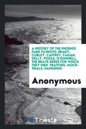 A History of the Phoenix Park Patriots de Anonymous