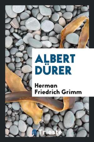 Albert Dürer de Herman Friedrich Grimm