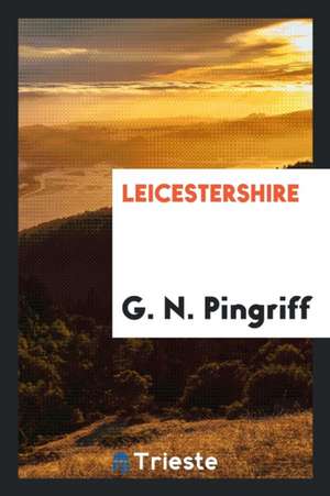 Leicestershire de G. N. Pingriff