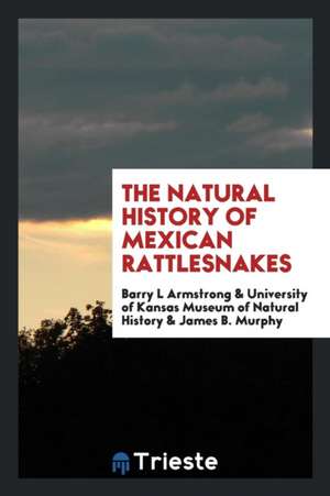 The Natural History of Mexican Rattlesnakes de Barry L. Armstrong