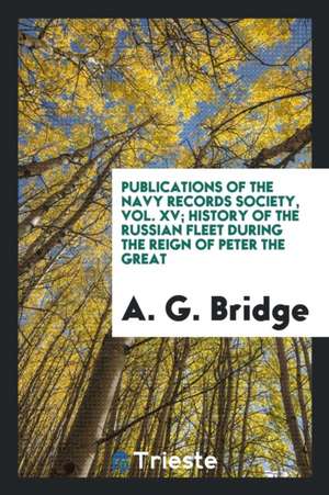 History of the Russian Fleet During the Reign of Peter the Great de Albion W. Small