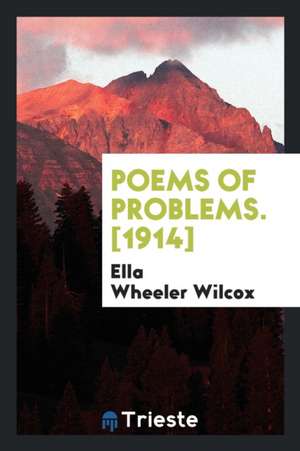 Poems of Problems. [1914] de Ella Wheeler Wilcox