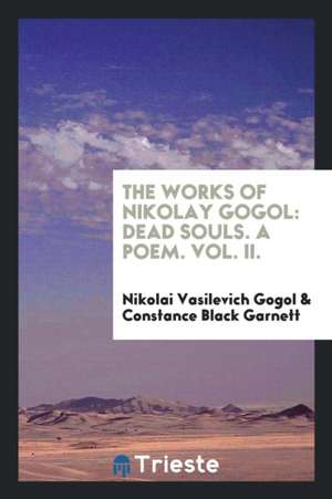 The Works of Nikolay Gogol: Dead Souls. a Poem. Vol. II. de Nikolai Vasilevich Gogol