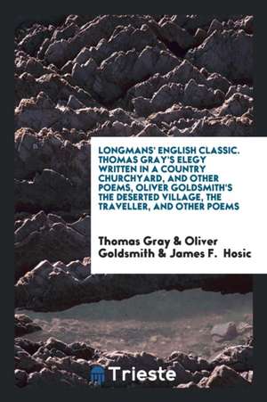 Thomas Gray's Elegy Written in a Country Churchyard, and Other Poems, Oliver Goldsmith's the Deserted Village, the Traveller, and Other Poems de Thomas Gray