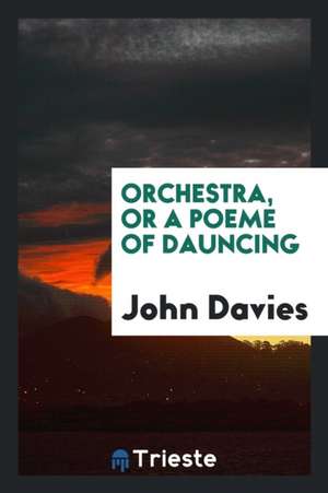 Orchestra: Or, a Poeme of Dauncing de John Davies