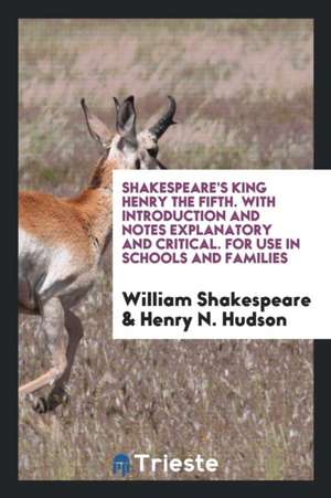 Shakespeare's King Henry the Fifth. with Introduction and Notes Explanatory and Critical. for Use in Schools and Families de J. H. Benton