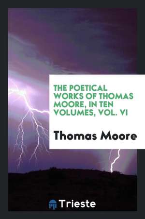 The Poetical Works of Thomas Moore de Thomas Moore