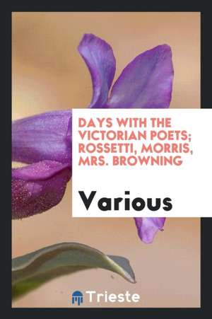 Days with the Victorian Poets; Rossetti, Morris, Mrs. Browning de Lindley Murray