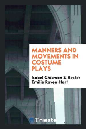 Manners and Movements in Costume Plays de Isabel Chisman