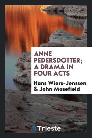 Anne Pedersdotter; A Drama in Four Acts de Hans Wiers-Jenssen