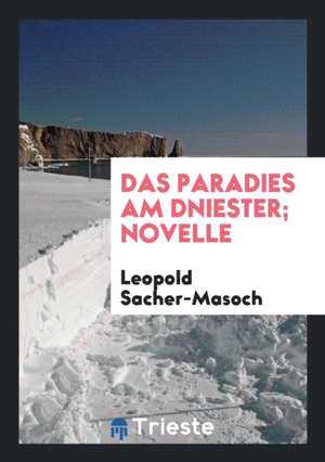 Das Paradies Am Dniester; Novelle de Leopold Sacher-Masoch