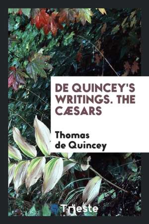 de Quincey's Writings. the Cæsars de Thomas De Quincey