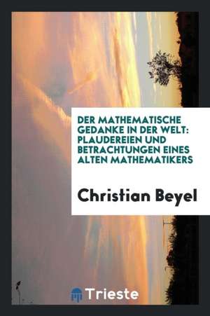 Der Mathematische Gedanke in Der Welt: Plaudereien Und Betrachtungen Eines Alten Mathematikers de John Rothwell Slater