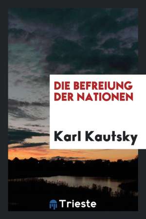 Die Befreiung Der Nationen de Karl Kautsky