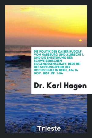 Die Politik Der Kaiser Rudolf Von Habsburg Und Albrecht I, Und Die ... de H. W. Davies