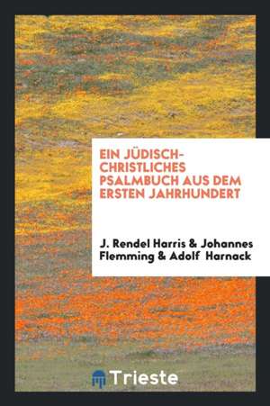 Ein Judish-Christliches Psalmbusch Aus Dem Ersten Jahrhundert = the Odes ... of Solomon, Now First Published from the Syriac Version by J. Rendel Harr de Nicholas Patrick Wiseman