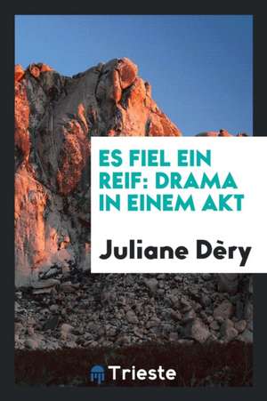 Es Fiel Ein Reif: Drama in Einem Akt de Gladys E. Willett