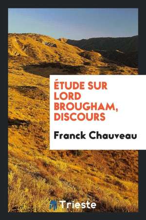 Étude Sur Lord Brougham, Discours de Franck Chauveau