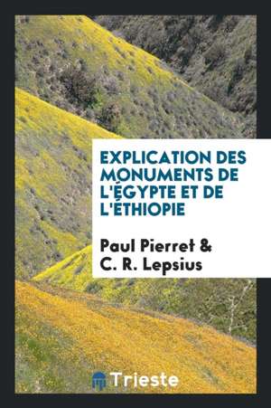 Explication Des Monuments de l'Égypte Et de l'Éthiopie de Paul Pierret