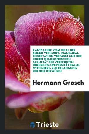 Kants Lehre Vom Ideal Der Reinen Vernunft de Hermann Grosch