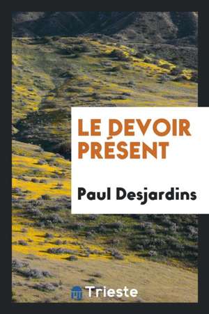 Le Devoir Présent de Paul Desjardins