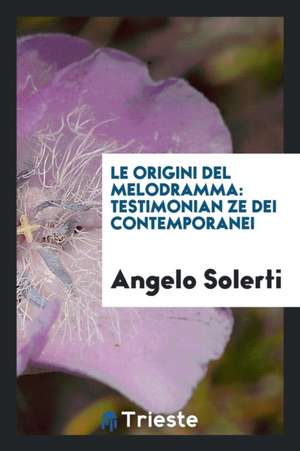 Le Origini del Melodramma: Testimonian Ze Dei Contemporanei de Angelo Solerti