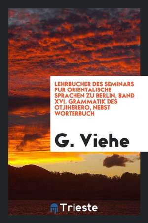 Grammatik Des Otjiherero, Nebst Wörterbuch de G. Viehe