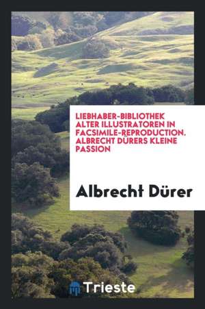 Albrecht Dürer's Kleine Passion de Albrecht Durer