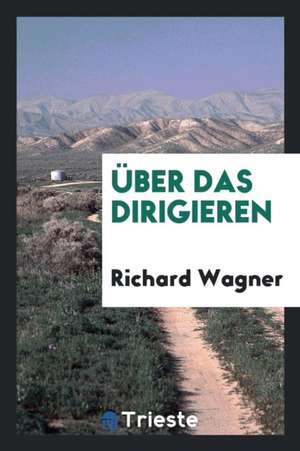 Über Das Dirigieren de Richard Wagner