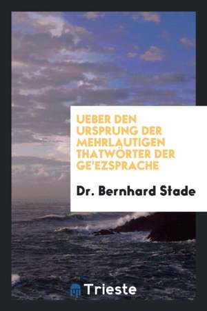 Ueber Den Ursprung Der Mehrlautigen Thatwörter Der Ge'ezsprache de H. M. Vernon