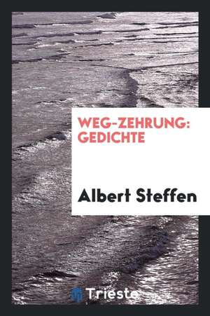 Weg-Zehrung [microform]: Gedichte de Albert Steffen