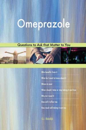 Omeprazole 613 Questions to Ask that Matter to You de G. J. Blokdijk