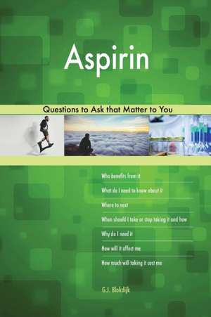 Aspirin 623 Questions to Ask that Matter to You de G. J. Blokdijk