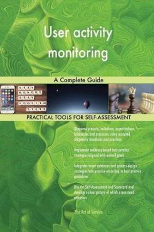 User activity monitoring A Complete Guide de Gerardus Blokdyk