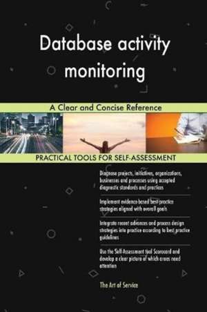 Database activity monitoring A Clear and Concise Reference de Gerardus Blokdyk