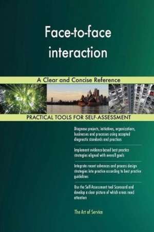 Face-to-face interaction A Clear and Concise Reference de Gerardus Blokdyk