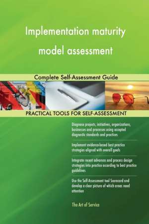 Implementation maturity model assessment Complete Self-Assessment Guide de Gerardus Blokdyk