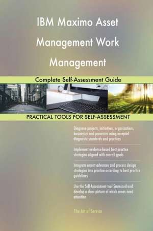 IBM Maximo Asset Management Work Management Complete Self-Assessment Guide de Gerardus Blokdyk