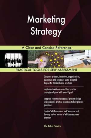 Marketing Strategy A Clear and Concise Reference de Gerardus Blokdyk