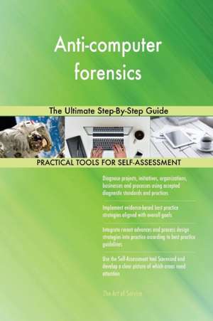 Anti-computer forensics The Ultimate Step-By-Step Guide de Gerardus Blokdyk