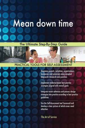 Mean down time The Ultimate Step-By-Step Guide de Gerardus Blokdyk