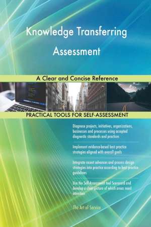 Knowledge Transferring Assessment A Clear and Concise Reference de Gerardus Blokdyk