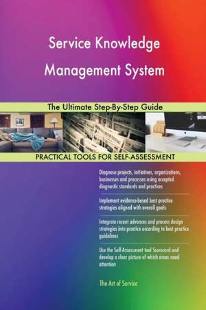 Service Knowledge Management System The Ultimate Step-By-Step Guide de Gerardus Blokdyk