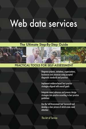 Web data services The Ultimate Step-By-Step Guide de Gerardus Blokdyk