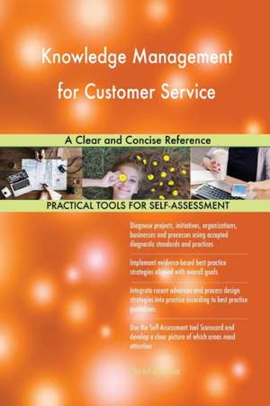 Knowledge Management for Customer Service A Clear and Concise Reference de Gerardus Blokdyk