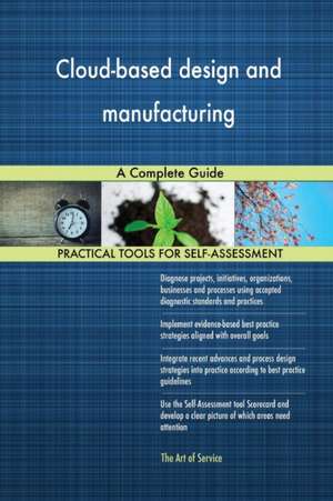Cloud-based design and manufacturing A Complete Guide de Gerardus Blokdyk